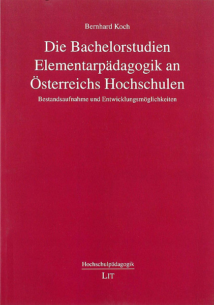 Publikation Die Bachelorstudien Elementarpädagogik an Österreichs Hochschulen. Bestandsaufnahme und Entwicklungsmöglichkeiten